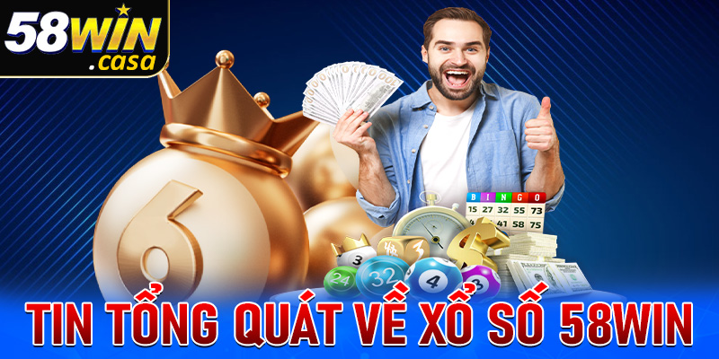 Những thông tin tổng quát về xổ số 58win