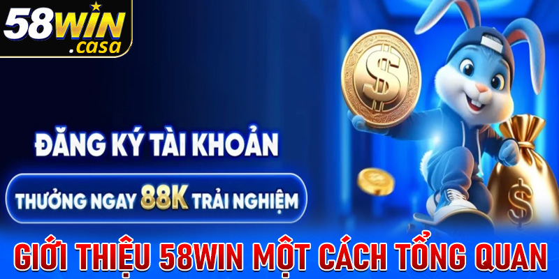 Giới thiệu 58win một cách tổng quan đầy đủ nhất 