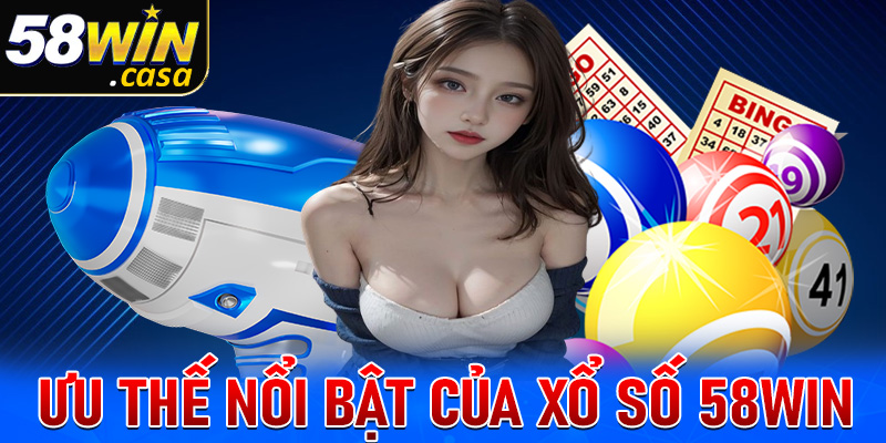 Giới thiệu những ưu điểm nổi bật tại sảnh cá cược xổ số 58win