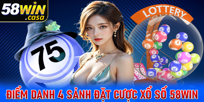 Điểm danh 4 sảnh đặt cược xổ số 58win phổ biến nhất thời điểm hiện tại